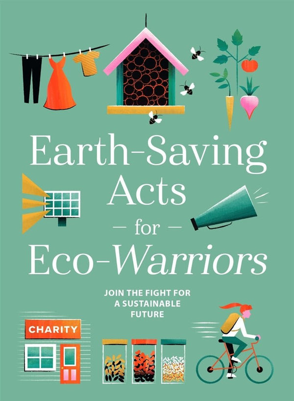 Earth Saving Acts For Eco Warriors Hardback Book - Brinsley Animal Rescue Shop